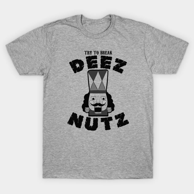 Try to Break Deez Nutz T-Shirt by Alema Art